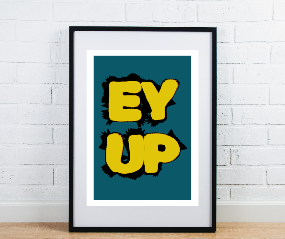 Northern Dialect Print - Ey Up