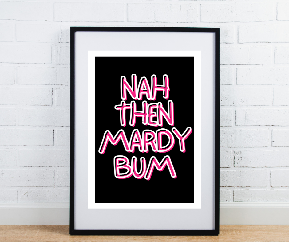 Northern Dialect Print - Nah then Mardy Bum